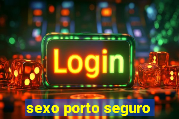 sexo porto seguro